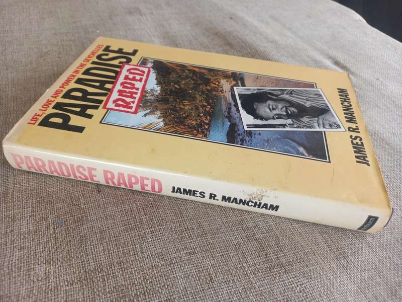 Paradise Raped - life, love and power in the Seychelles - James R. Manchum
