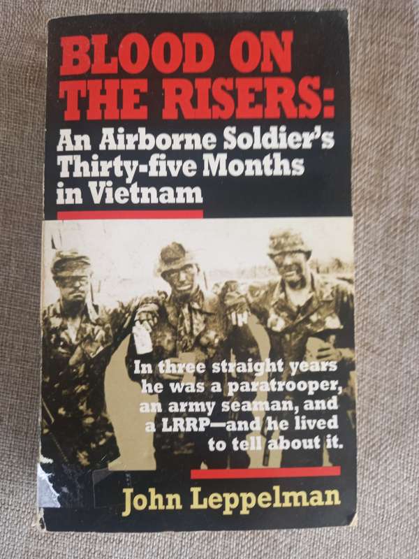 Blood on the Risers - an airborne soldiers 35 months in Vietnam - John Leppelman