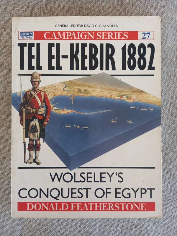 Tel El-Kebir 1882 - Wolseleys Conquest of Egypt - Osprey - Campaign Series 27