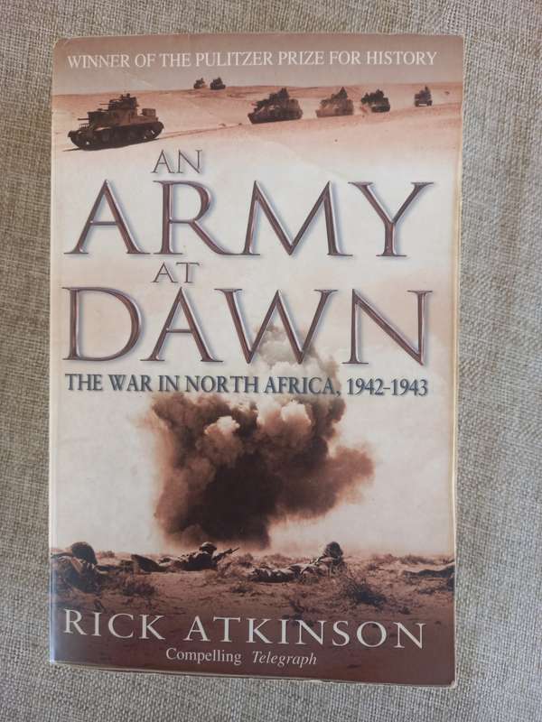 An Army At Dawn - the war in North Africa 1942 - 43 - Rick Atkinson