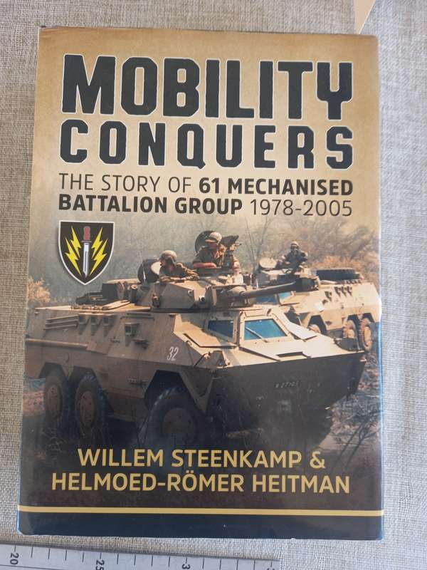 Mobility Conquers: The Story Of 61 Mechanised Battalion Group 1978-2005 - Willem Steenkamp
