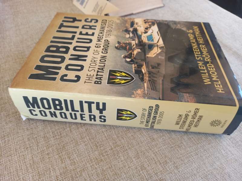 Mobility Conquers: The Story Of 61 Mechanised Battalion Group 1978-2005 - Willem Steenkamp