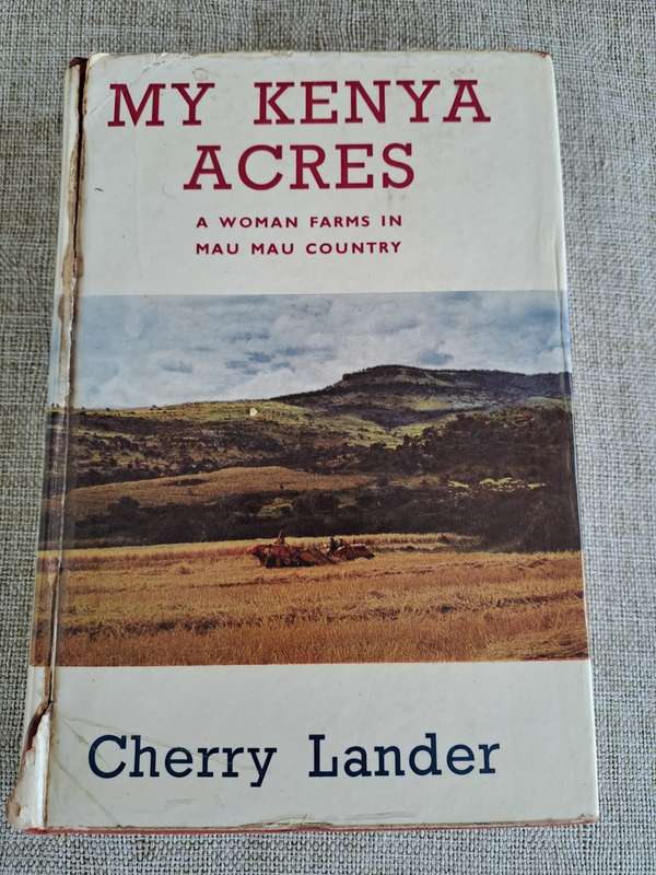 My Kenya Acres - a woman farms in Mau Mau country - Cherry Lander