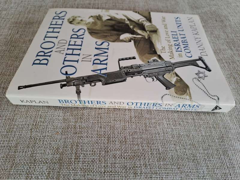 Brothers and Others in Arms - the making of love and war in Israeli Combat Units - Danny Kaplan