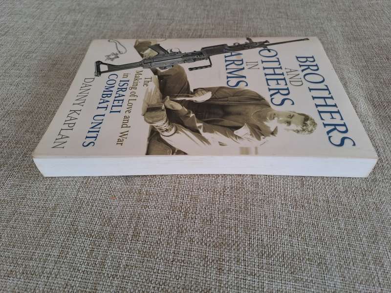 Brothers and Others in Arms - the making of love and war in Israeli Combat Units - Danny Kaplan