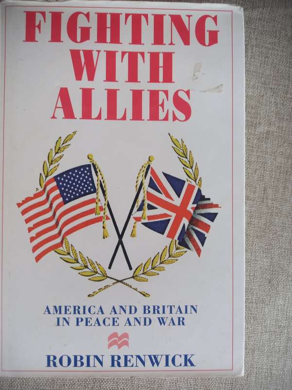 Fighting with Allies - America and Britain in Peace and War - Robin Renwick
