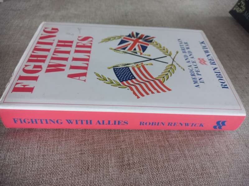 Fighting with Allies - America and Britain in Peace and War - Robin Renwick