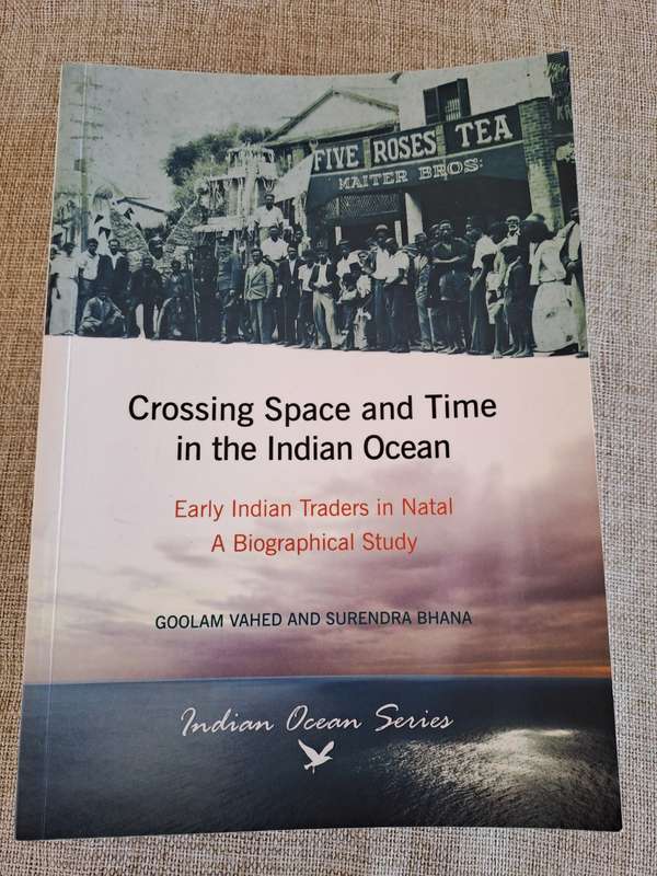 Crossing Space and Time in the Indian Ocean - Early Indian Traders in Natal - Vahed & Bhana