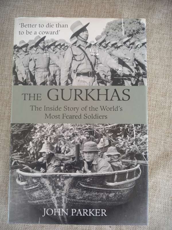 The Gurkhas  - John Parker - the inside story of the Worlds Most Feared Soldiers