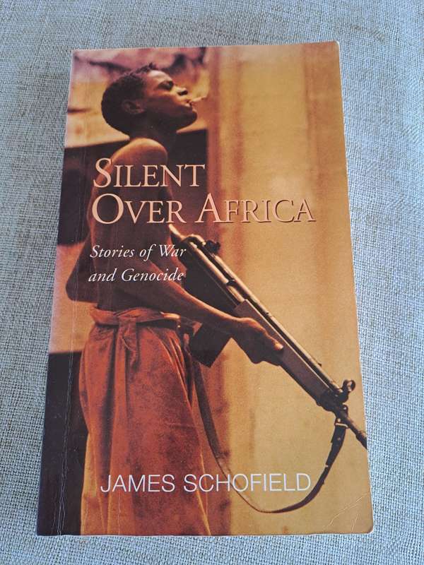 Silent Over Africa  Stories of War and Genocide - James Schofield