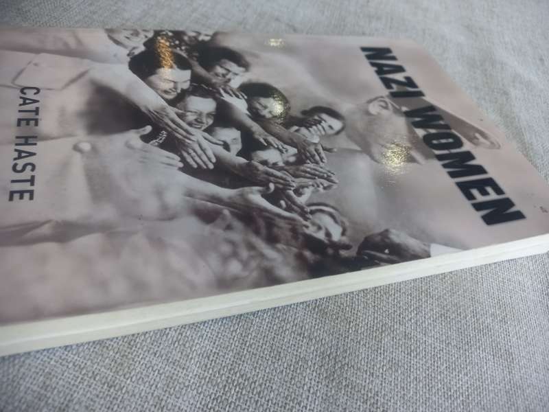 Nazi Women, Hitler`s Seduction of a Nation - Cate Haste