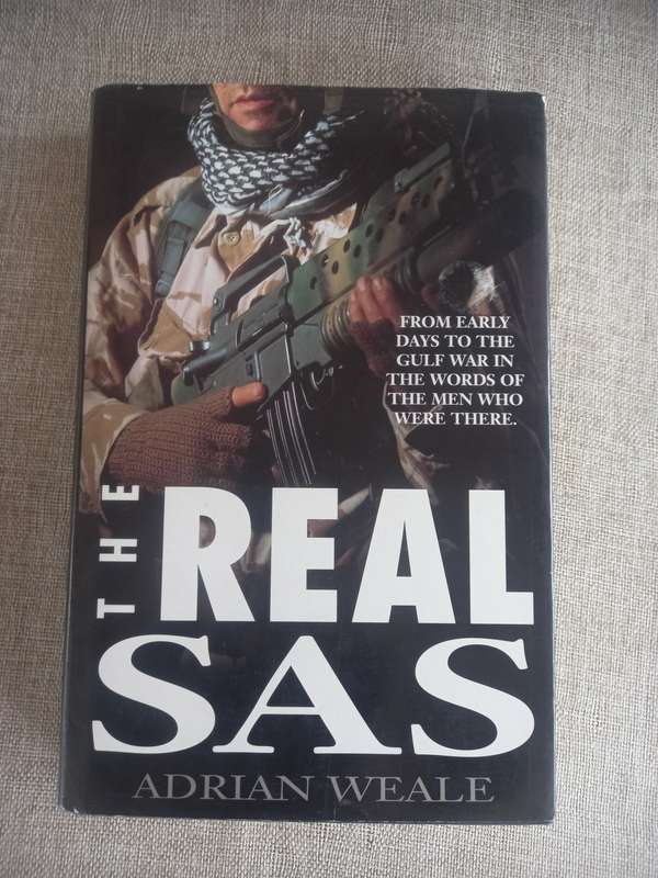 The Real SAS - from early days to the Gulf war in the words of the men that were there - Adrian Weal