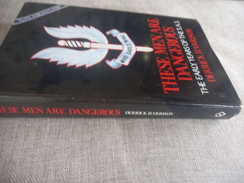 These Men Are Dangerous - the early years of the SAS - Derrick Harrison