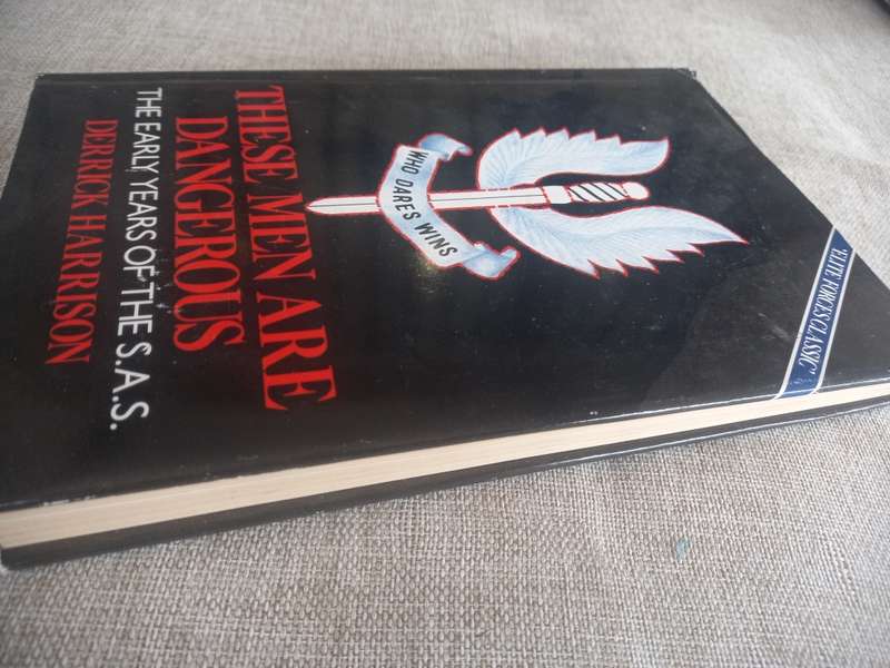 These Men Are Dangerous - the early years of the SAS - Derrick Harrison