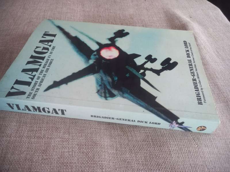 VLAMGAT-- The story of the Mirage F1 in the South African Air Force - Brig-Genl Dick Lord