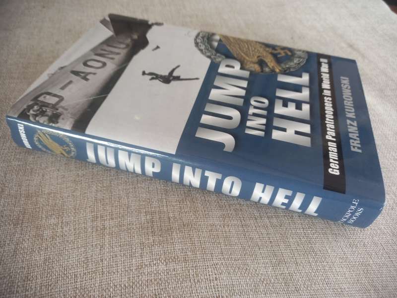 Jump Into Hell: German Paratroopers in World War II - Franz Kurowski