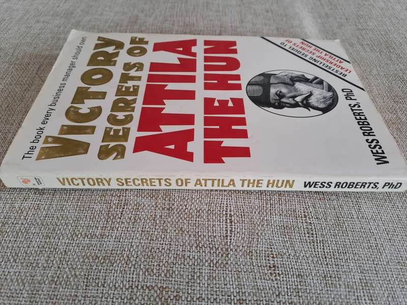 Attila The Hun - Victory Secrets of AND Leadership Secrets of - Wess Roberts