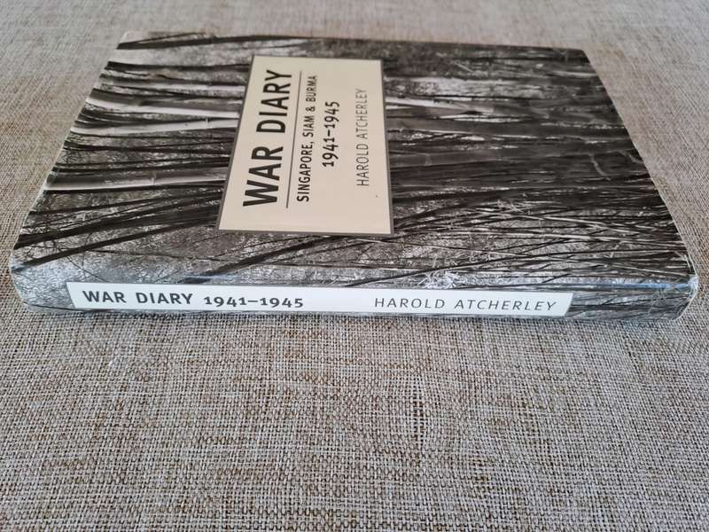 War Diary - Singapore, Siam & Burma 1941 - 1945 - Harold Atcherley