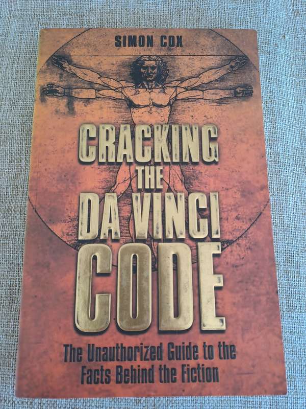 Cracking the Da Vinci Code : The Unauthorized Guide to the Facts behind the Fiction - Simon Cox