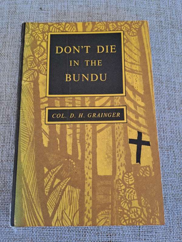 Don`t Die in the Bundu - Col. D. H. Grainger