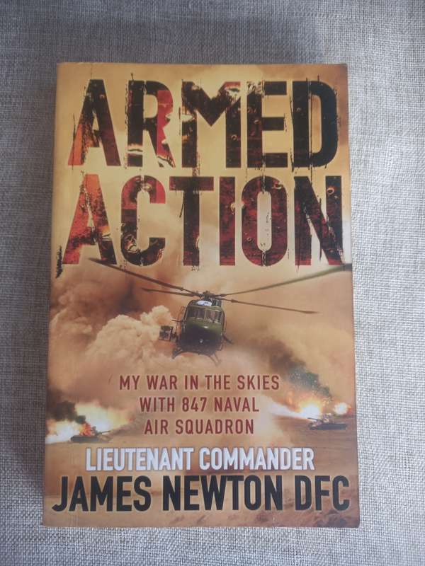 Armed Action: My War in the Skies with 847 Naval Air Squadron - Lieut Commander James Newton