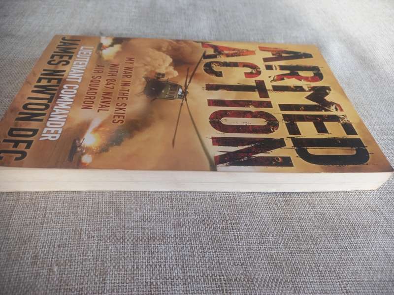 Armed Action: My War in the Skies with 847 Naval Air Squadron - Lieut Commander James Newton