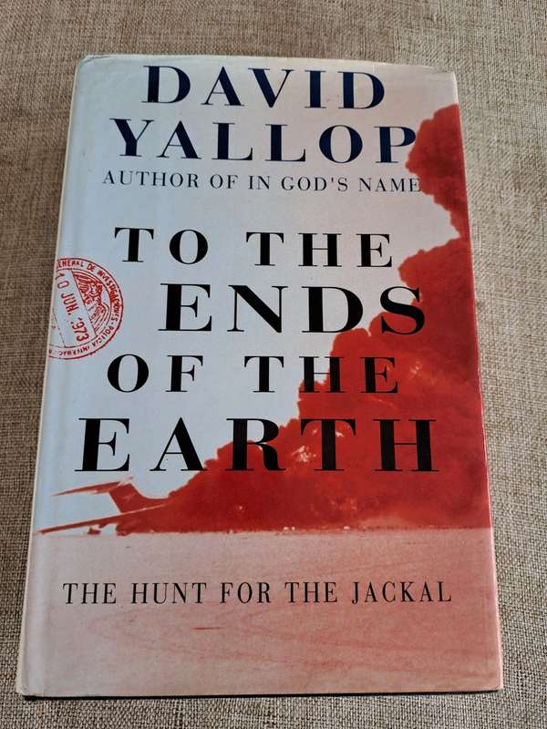 To The Ends of the Earth, The Hunt for the Jackal - David Yallop