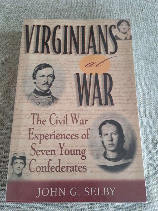 Virginians at War: The Civil War Experiences of Seven Young Confederates - John G. Selby