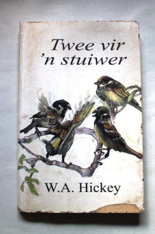 TWEE VIR 'N STUIWER - W.A. HICKEY