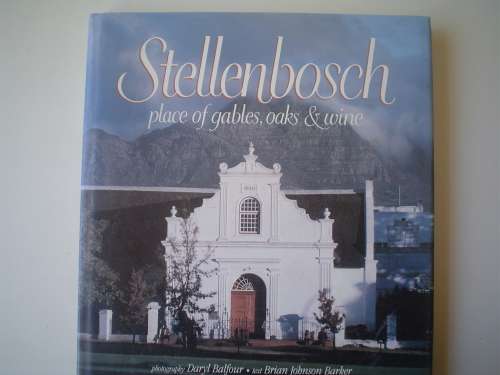 Stellenbosch place of gables, oaks & wine photography Daryl Balfour text Brian Johnson Barker