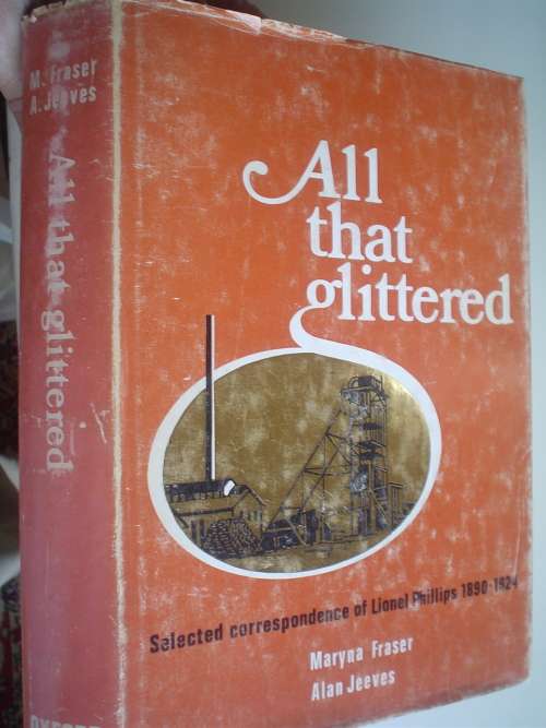 All that glittered - Selected correspondence of Lionel Phillips 1890-1924 - Fraser & Jeeves