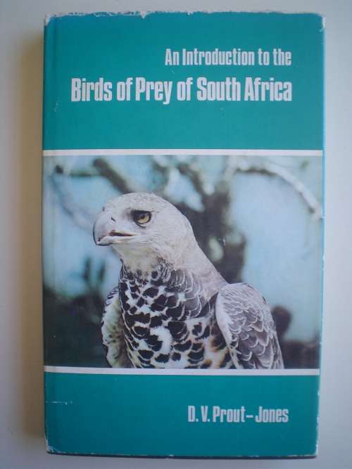 An Introduction to Birds of Prey of South Africa. By D.V. Prout-Jones