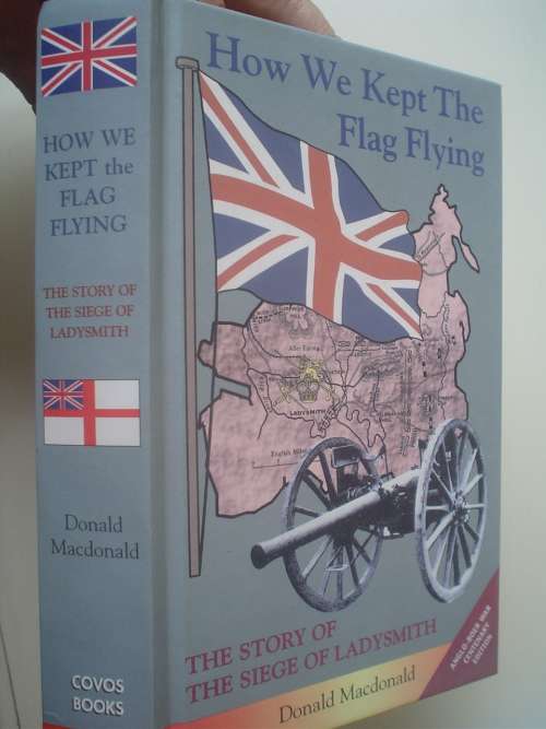 How We Kept The Flag Flying. The Story of the Siege of Ladysmith - Macdonald