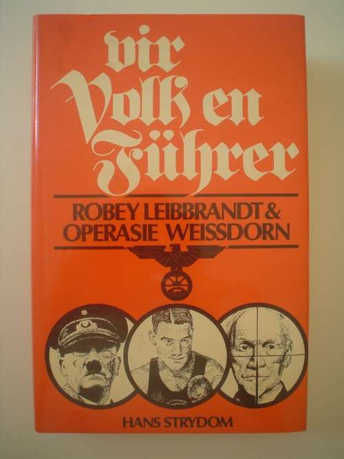 Vir Volk en Fuhrer -Hans Strydom -Robey Leibbrandt en Operasie Weissdorn