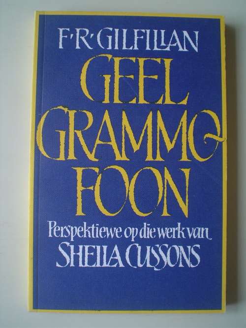 Geel Grammofoon - Perspektiewe op werk van Sheila Cussons - Gilfillan