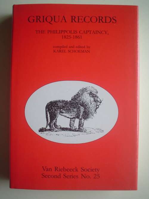 Griqua Records The Philippolis Captaincy 1825-1861 - Compiled and edited by Karel Schoeman