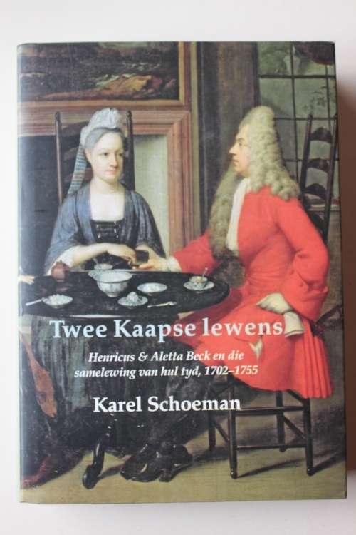 Twee Kaapse Lewens - Henricus & Aletta Beck en die Samelewing van  Tyd, 1702-1755 - Karel Schoeman