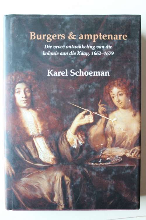 Burgers & Amptenare - Die vroeë ontwikkeling van kolonie aan Kaap, 1662-1679 - Karel Schoeman
