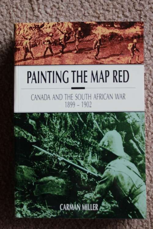 Painting the map red. Canada and the South African War 1899-1902 by Carman Miller