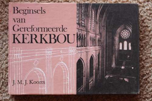 Beginsels van die Gereformeerde Kerkbou - Koorts