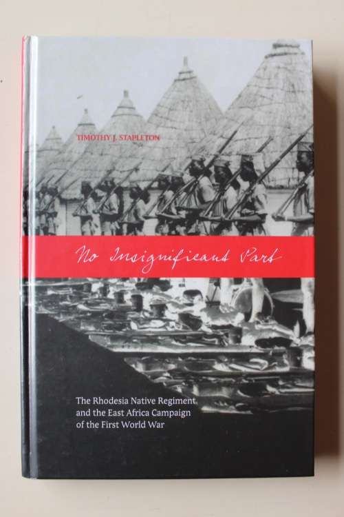 No Insignificant Part: The Rhodesia Native Regiment and the East Africa Campaign of the First World