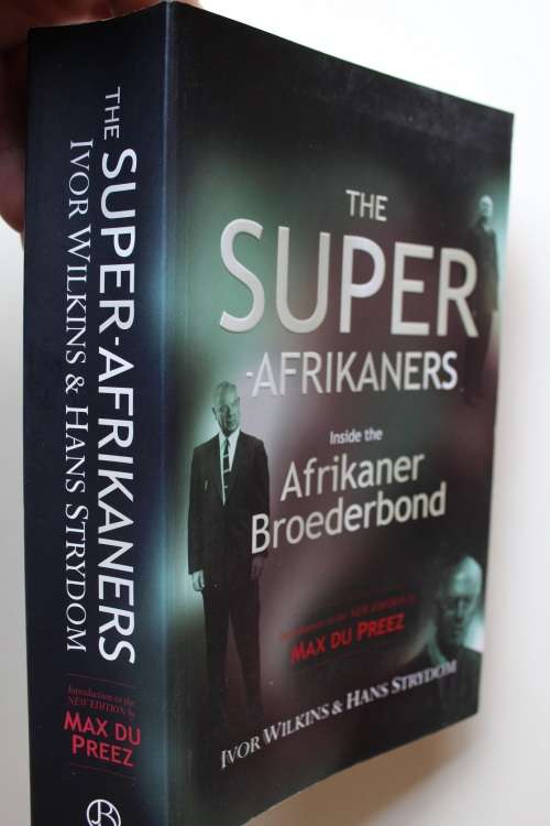 The Super Afrikaners : Inside the Broederbond - Du Preez & Wilkins & Strydom