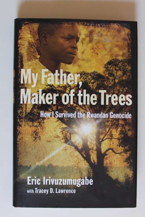 My Father, Maker of the Trees: How I Survived Rwandan Genocide