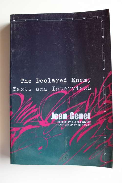 The Declared Enemy: Texts and Interviews Jean Genet