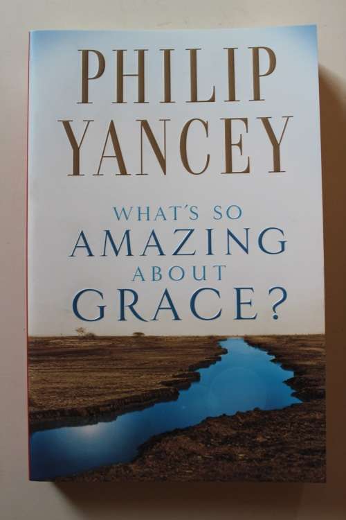 Whats So Amazing About Grace -  Philip Yancey