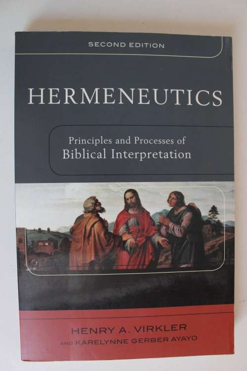 Hermeneutics: Principles and processes of Biblical Interpretation - Virkler