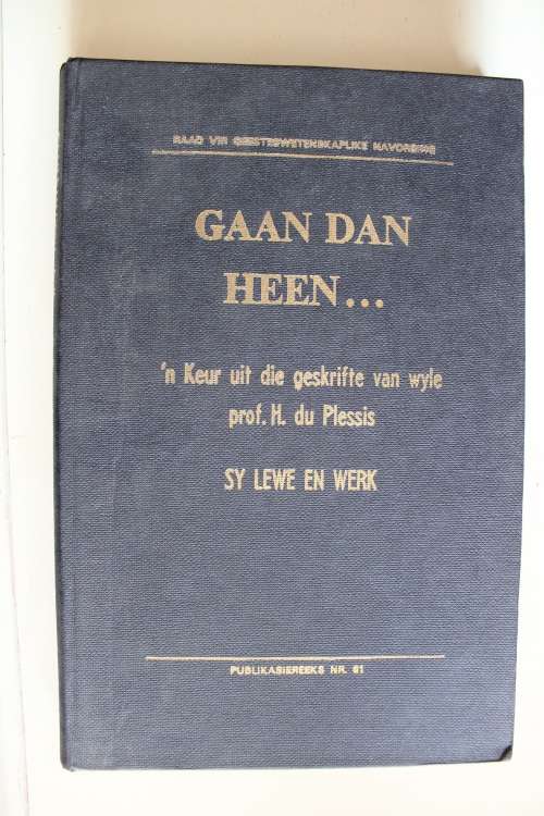 `n Keur uit die geskrifte van professor H du Plessis - Gaan dan heen.....