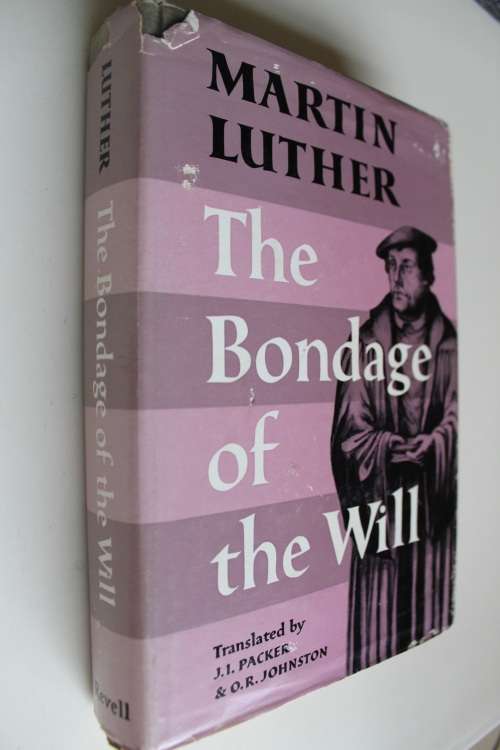 The Bondage of the Will - Martin Luther