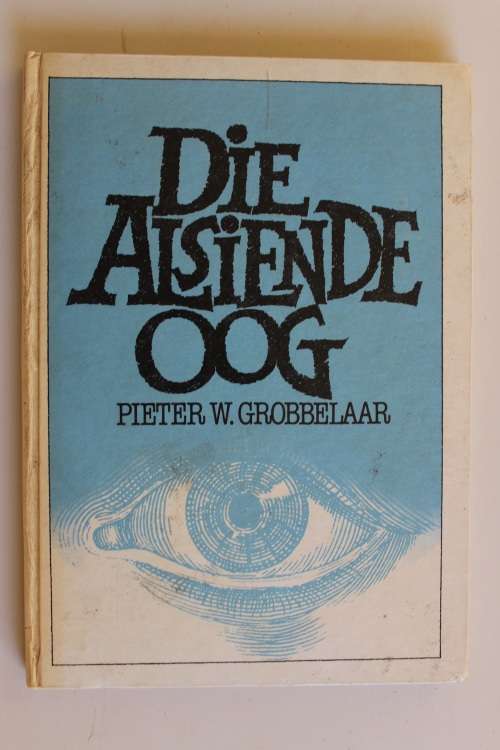 Die Alsiende Oog -Pieter W Grobbelaar