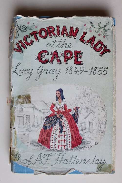 A Victorian Lady at the Cape, Lucy Gray 1849-1855 by Prof. A.F. Hattersley ltd ed.